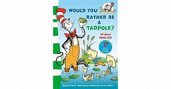 Would You rather Be a Tadpole? (P)